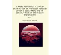 Is Mars habitable? A critical examination of Professor Percival Lowell's book "Mars and its canals," with an alternative explanation