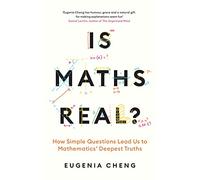Is Maths Real?: How Simple Questions Lead Us to Mathematics’ Deepest Truths