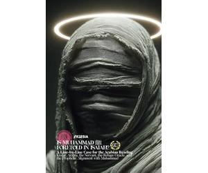 Is Muhammadﷺ Foretold in the Book of Isaiah: A Line-by-Line Case for the Arabian Reading Subtitle Kedar, Arabia, the Servant, the Refuge Oracle, and the Prophetic Alignment with Islam
