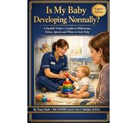 IS MY BABY DEVELOPING NORMALLY?: A Health Visitor's Reassuring Guide to Milestones, Speech, Delays and When to Ask for Help