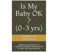 Is My Baby Ok ? (0-3 Yrs): Realistic Expectations For Monthly Milestone Achievements In Early Child Development