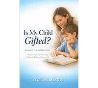 Is My Child Gifted ? Evaluating Potential Objectively: A Parent's Guide to Understanding Intelligence, Ability, and Development