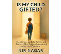 Is My Child Gifted?: The Ultimate Guide for Parents and Teachers: Identification, Support, and Leading the Gifted Path