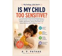 Is My Child Too Sensitive?: A Parent's Guide to Understanding Highly Sensitive Toddlers, Big Emotions, Sensory Overwhelm, and Intense Reactions with Confidence (Ages 1-4)