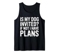 is My Dog Invited If Not I Have Plans - Débardeur