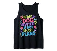 is My Dog Invited If Not I Have Plans Priorities Pet - Débardeur