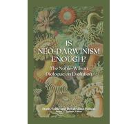 Is Neo-Darwinism Enough?: The Noble-Wilson Dialogue on Evolution