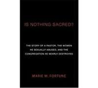 Is Nothing Sacred?: The Story of a Pastor, the Women He Sexually Abused, and the Congregation He Nearly Destroyed Fortune, Marie M. (Auteur)