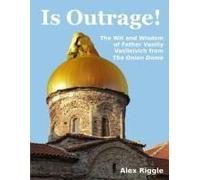 Is Outrage! The Wit And Wisdom Of Father Vasiliy Vasileivich From The Onion Dome