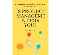 Is Product Management for You?: A Roadmap to Discovering Your Career Path