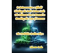 Is Reincarnation a Glitch? Hacking the Soul's Prison Code: The Ultimate User's Manual to Breaking the Loop of Samsara