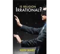 Is Religion Irrational by Keith Ward Ward, Keith (Auteur)