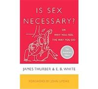 Is Sex Necessary? E. B. White, James Thurber (Auteur)