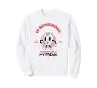 is Somebody Gonna Match My Freak ? (Déclaration Amusante) Sweatshirt
