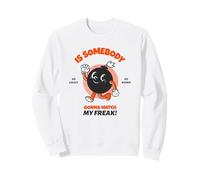 is Somebody Gonna Match My Freak ? (Déclaration Amusante) Sweatshirt