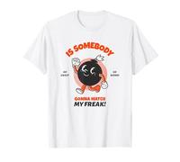 is Somebody Gonna Match My Freak ? (Déclaration Amusante) T-Shirt
