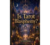 Is Tarot Blasphemy?: Learn Tarot, Numerology and Astrology Without Losing Your Faith