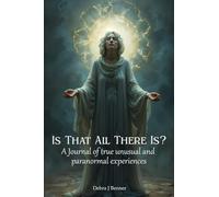 Is That All There Is?: A Journal Of Unusual And Paranormal Experiences