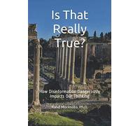 Is That Really True?: How Disinformation Dangerously Impacts Our Thinking