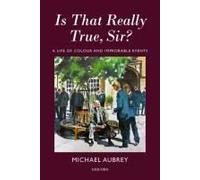 Is That Really True, Sir?: A Life Of Colour And Improbable Events