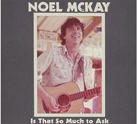 Noel McKay - is That So Much to Ask
