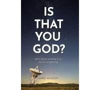 Is That You God?: God Is Always Speaking To Us . . . But Are We Listening?