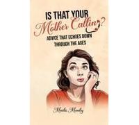 Is That Your Mother Calling? Advice That Echoes Down Through The Ages
