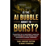 IS THE AI BUBBLE ABOUT TO BURST?: Navigating the AI Investment Landscape with Overvalued Chip Makers, Cloud Providers & AI Model Companies
