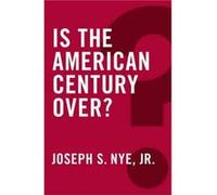 Is the American Century Over by Nye & Joseph S. & Jr. Nye, Joseph S (Auteur)