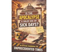 IS THE APOCALYPSE A VALID USE OF SICK DAYS ?: AN OFFICIAL HANDBOOK FOR UNPRECEDENTED TIMES