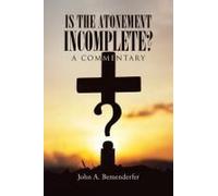 Is The Atonement Incomplete?: A Commentary Paperback Book By Bemenderfer,John, A.