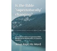 Is the Bible ‘supernaturally’ changing?: Examining the evidence of supernatural Bible changes and the Mandela effect, in a season of deception.