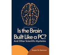 Is the Brain Built Like a PC?: And Other Scientific Mysteries