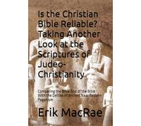 Is the Christian Bible Reliable? Taking Another Look at the Scriptures of Judeo-Christianity: Comparing the Bible God of the Bible With the Deities of Ancient Near Eastern Paganism