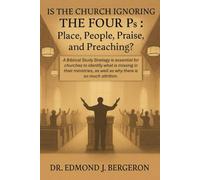 Is the Church Ignoring the Four Ps Place, People, Praise, and Preaching?: Revitalizing Church Communities Through Foundational Principles