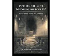 Is the Church Ignoring the Four Ps Place, People, Praise, and Preaching?: Revitalizing Church Communities Through Foundational