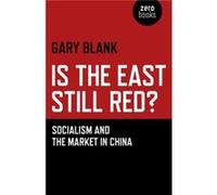 Is the East Still Red Socialism and the Market in China by Gary Blank Gary Blank, (Auteur)