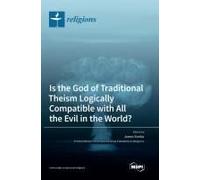 Is The God Of Traditional Theism Logically Compatible With All The Evil In The World?