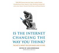 Is the Internet Changing the Way You Think?: The Net's Impact on Our Minds and Future - A Brilliant Essential Guide from 150 Influential Voices