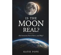 Is the Moon Real?: Did Someone Put It There, and Why?