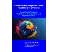 IS THE ROOT CAUSE OF CLIMATE CHANGE FOSSIL FUELS OR LIVESTOCK? Comparison of Impacts, Projection of Consequences and Recommendations