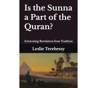 Is the Sunna a Part of the Quran?: Extricating Revelation from Tradition