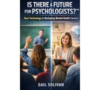 Is There a Future for Psychologists?™: How Technology is Reshaping Mental Health Careers