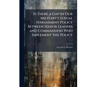 Is There A Gap In Our Military's Sexual Harassment Policy Between Senior Leaders And Commanders Who Implement The Policy