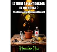 IS THERE A PLANT DOCTOR IN THE HOUSE ?: The Houseplant Rescue Manual