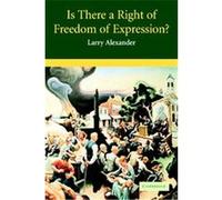 Is There A Right Of Freedom Of Expression?, Cambridge Studies in Philosophy and Law Larry Alexander (Auteur)