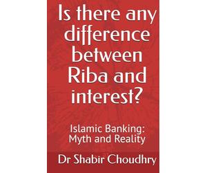 Is there any difference between Riba and interest?: Islamic Banking: Myth and Reality