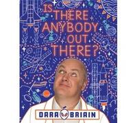 Is There Anybody Out There by Dara O Briain Dara O Briain (Auteur)