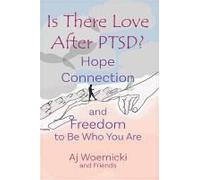 Is There Love After Ptsd?: Hope Connection And Freedom To Be Who You Are Paperback Book By Woernicki
