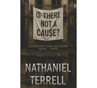 Is There Not A Cause?: A Poetry Collection (2014-2025)